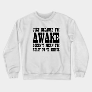 Dad Gift I'm Awake Not Ready To Do Things Crewneck Sweatshirt